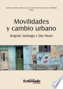 Movilidades y cambio urbano: Bogotá, Santiago y São Paulo