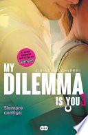 My Dilemma Is You. Siempre Contigo 3 / My Dilemma Is You. Always with You 3