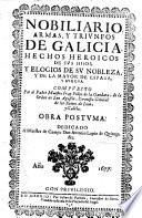 Nobiliario, armas y triunfos de Galicia, hechos heroicos de sus hijos, y elogios de su nobleza y de la mayor de España