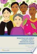 Nosotras que hemos curado tanto... historias de mujeres sanadoras en Ecuador