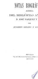 Notas biográficas acerca del bibliófilo Andalúz d. José Vázquez y Ruíz