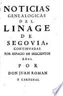 Noticias genealogicas del Linage de Segovia, continuadas por espacio de seiscientos años