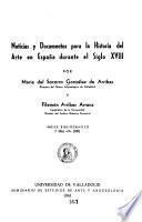 Noticias y documentos para la historia del arte en España durante el siglo XVIII