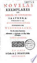 Novelas exemplares de Miguel de Cervantes Saavedra... (Préf. por P. Pi neda. Versos por Alcanizes, F. Bermudes, F. de Lode na)