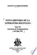 Nueva historia de la literatura boliviana: Literatura de la Independencia y del siglo XIX