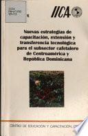 Nuevas Estrategias de Capacitacion, Extension Y Transferencia Tecnologica Para El Subsector Cafetalero de Centroamerica Y Republica Dominicana