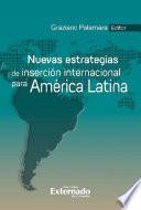Nuevas estrategias de inserción internacional para América Latina