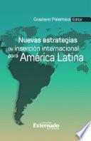 Nuevas estrategias de inserción internacional para América Latina