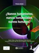 ¿Nuevos humanismos, nuevas humanidades, nuevos humanos?
