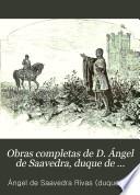 Obras completas de d. Ángel de Saavedra, duque de Rivas: Romances históricos y leyendas. Teatro. Prosas