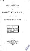 Obras dramáticas de Augusto E. Mádan y García