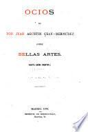 Ocios de Don Juan Agustin Cean-Bermudez sobre Bellas Artes