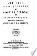 Ocios de mi juventud, ó Poesias liricas de D. Josef Vazquez, en continuacion de Los eruditos a la violeta