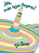 ¡Oh, cúan lejos llegarás! (Oh, the Places You'll Go! Spanish Edition)