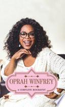 Oprah Winfrey: A Complete Biography