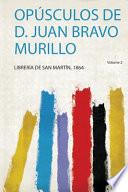 Opúsculos De D. Juan Bravo Murillo