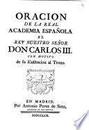 Oracion de la Real Academia Española al Rey ... Carlos III, con motivo de su exâltacion al trono