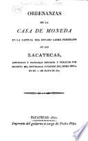 Ordenanzas de la casa de moneda en la capital del estado libre federado de los Zacatecas