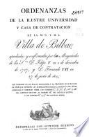 Ordenanzas de la Ilustre Universidad y Casa de Contratación de la M.N. y M.L. Villa de Bilbao, aprobadas y confirmadas por las Magestades de los Sres. D. Felipe V en 2 de diciembre de 1737, y de D. Fernando VII en 27 de junio de 1814...