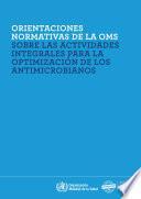 Orientaciones normativas de la OMS sobre las actividades integrales para la optimización de los antimicrobianos