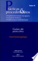 Otorrinolaringología. Prácticas & procedimientos. Guías de práctica clínica. Tomo VI
