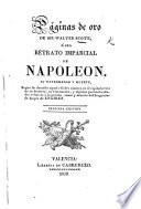 Páginas de Oro de Sir W. Scott, ó sea retrato imparcial de Napoleon, su enfermedad y muerte, segun las describe aquel célebre Escoces en el capítulo VIII. de su historia ... Segunda edicion