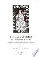 Papers of the Medieval Europe Brugge Conference 1997: Religion and belief in medieval Europe