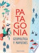PATAGONIA GEOPOLITICA Y MAPUCHES