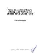 Patrón de asentamiento rural en la región de San Gregorio, Chiapas, para el Clásico Tardío