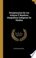 Peregrinacion De Los Aztecas Y Nombres Geográficos Indígenas De Sinaloa