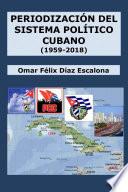 Periodización del sistema político cubano (1959-2018)