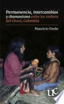 Permanencia, intercambios y chamanismo entre los embera del Chocó, Colombia