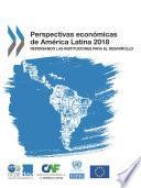 Perspectivas económicas de América Latina 2018 Repensando las instituciones para el desarrollo