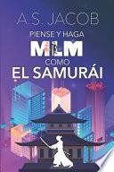 Piense Y Haga MLM Como El Samurai: Cambia Tus Habitos Para Ganar Dinero Con Tu Negocio Desde Casa (Incluye Estrategias de Venta Y Liderazgo En Marketi