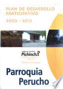 Plan de desarrollo participativo, 2002-2012: Parroquia Perucho