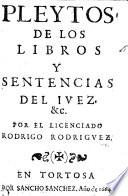 Pleytos de los libros y sentencias del Iuez&c. (Primera parte.).