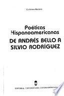 Poéticas hispanoamericanas de Andrés Bello a Silvio Rodríguez