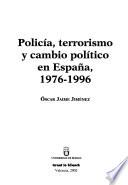 Policía, terrorismo y cambio político en España, 1976-1996