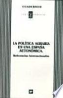 Política agraria en una España autonómica, La: referencias internacionales