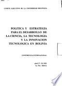 Política y estrategía para el desarrollo de la ciencia, la tecnología y la innovación tecnológica en Bolivia