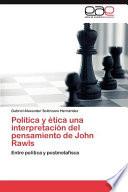 Politica Y Ética Una Interpretación Del Pensamiento de John Rawls