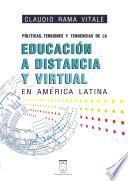 Políticas, tensiones y tendencias de la educación a distancia y virtual en América Latina