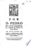 Por D. Pedro de Lugo Albarracin ... en el pleyto con ... Andres Arias de Lugo, vezino de ... Tribujena