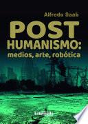Posthumanismo: medios, arte, robótica