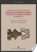 Problemas de cultura material: Broches de cinturón decorados a molde de la Península Ibérica (s. VII-VI A. C.)