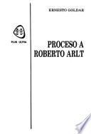 Proceso a Roberto Arlt