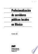 Profesionalización de servidores públicos locales en México: Guerrero. Hidalgo. Jalisco. México. Michoacán. Morelos. Nayarit. Nuevo León. Oaxaca. Puebla