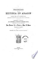 Progresos de la historia en Aragon y vidas de sus cronistas