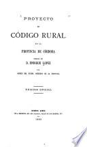 Proyecto de código rural de la provincia de Córdoba formulado por d. Enrique López por orden del excmo. Gobierno de la provincia