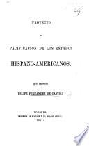 Proyecto de pacificacion de los Estados Hispano-Americanos, que propone F. Fernandez de Castro